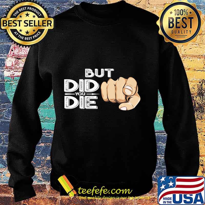 Pointing Finger Signal Sarcasm But Did You Die Gift Premium T-Shirt Sweater Pointing Finger Signal Sarcasm But Did You Die Gift Premium T-Shirt Sweater