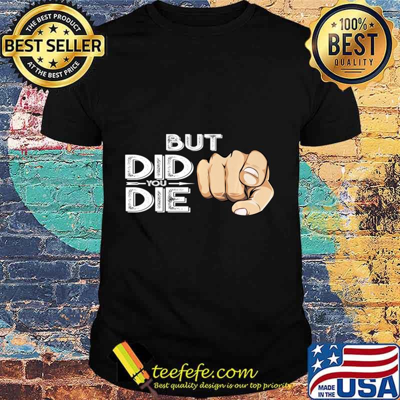 Pointing Finger Signal Sarcasm But Did You Die Gift Premium T-Shirt Pointing Finger Signal Sarcasm But Did You Die Gift Premium T-Shirt