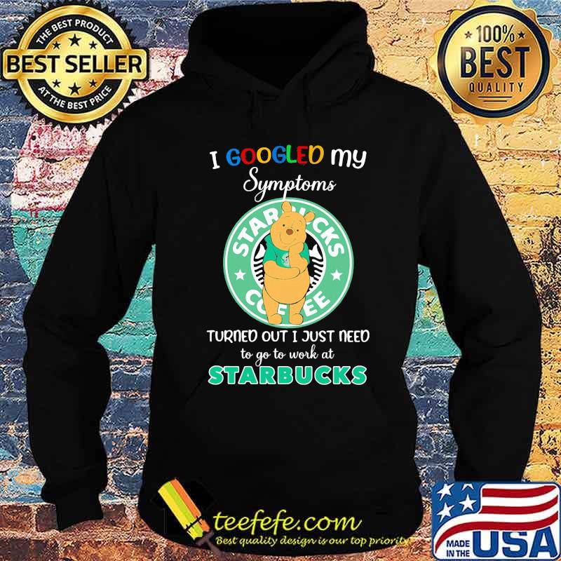 Pooh i google my symptoms turned out i just need to go to work at starbucks s Hoodie Pooh i google my symptoms turned out i just need to go to work at starbucks s Hoodie