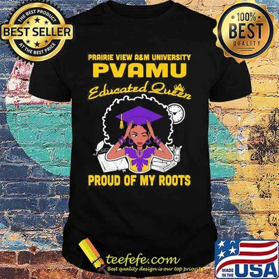 Prairie view a&m university pvamu educated queen proud of my roots shirt
