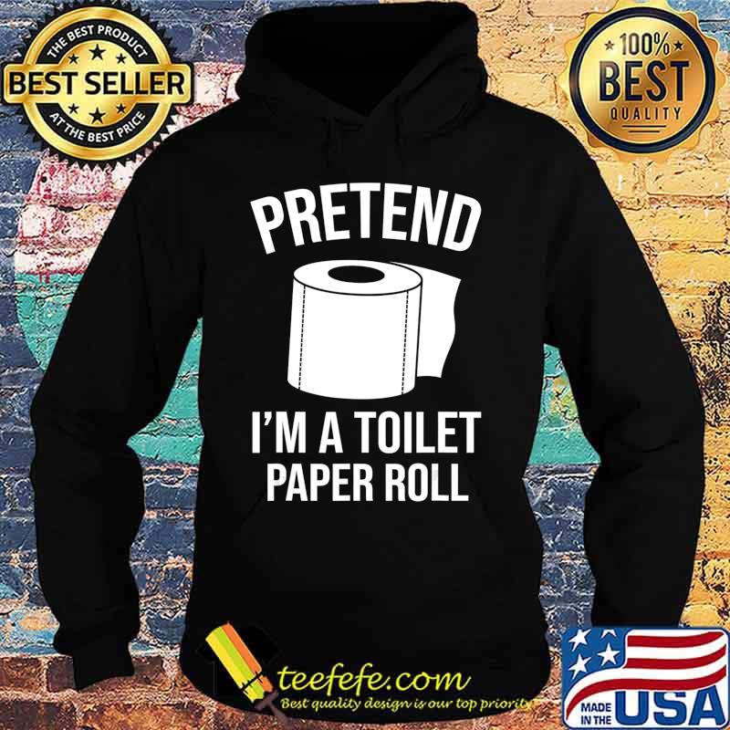 Pretend I'm A Toilet Paper Roll Funny Halloween Costume Gift T-Shirt Hoodie Pretend I'm A Toilet Paper Roll Funny Halloween Costume Gift T-Shirt Hoodie