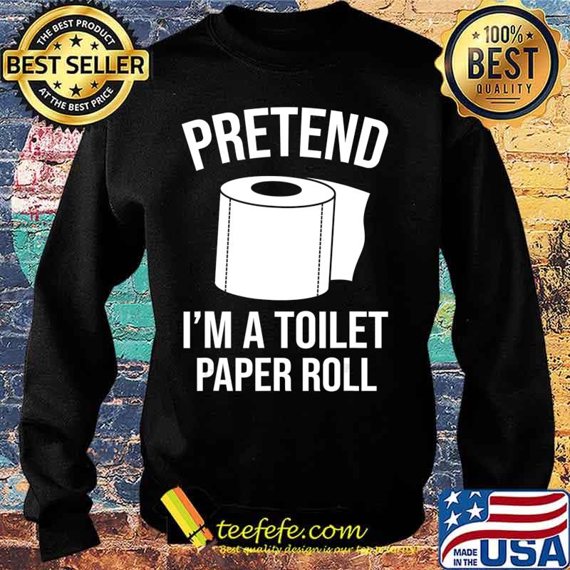 Pretend I'm A Toilet Paper Roll Funny Halloween Costume Gift T-Shirt Sweater Pretend I'm A Toilet Paper Roll Funny Halloween Costume Gift T-Shirt Sweater
