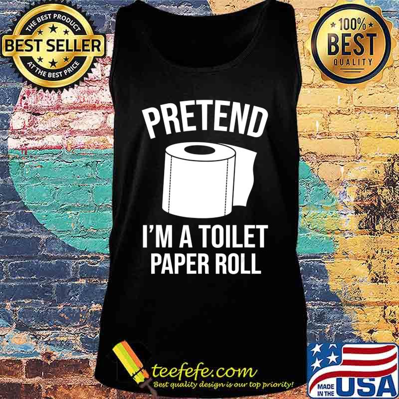 Pretend I'm A Toilet Paper Roll Funny Halloween Costume Gift T-Shirt Tank top Pretend I'm A Toilet Paper Roll Funny Halloween Costume Gift T-Shirt Tank top