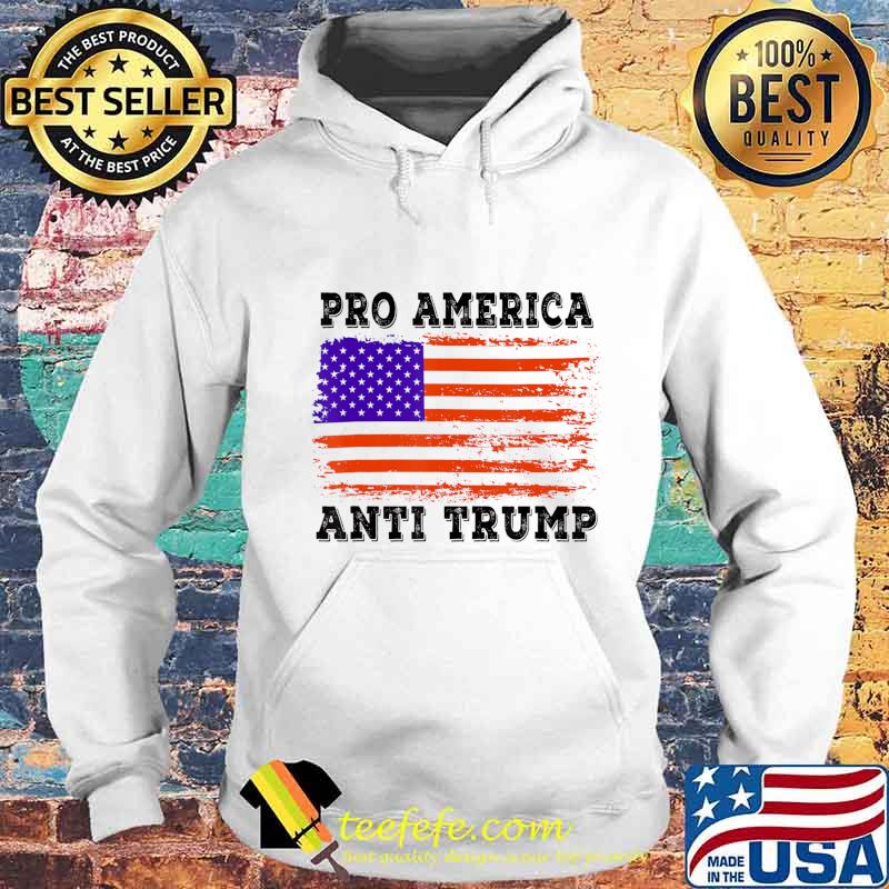 Pro America Anti trump with American Flag Men Women T-Shirt Hoodie Pro America Anti trump with American Flag Men Women T-Shirt Hoodie