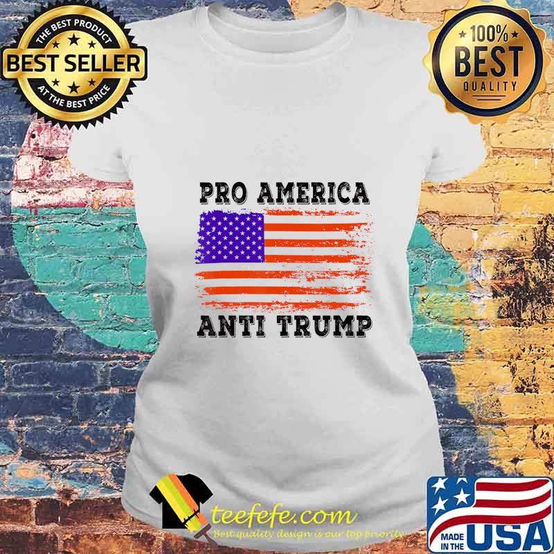 Pro America Anti trump with American Flag Men Women T-Shirt Laides tee Pro America Anti trump with American Flag Men Women T-Shirt Laides tee