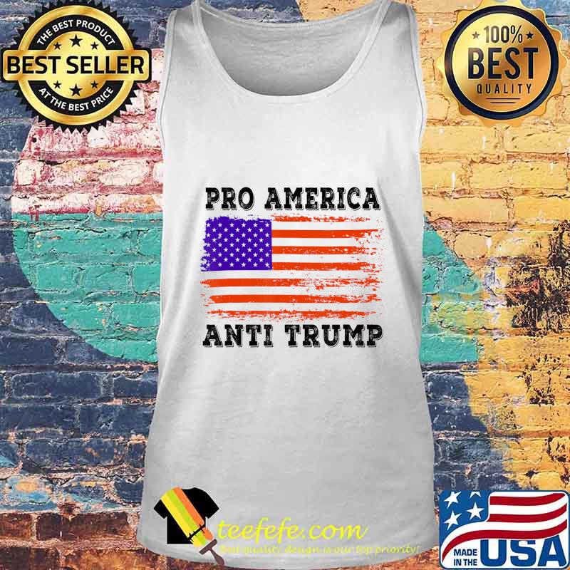 Pro America Anti trump with American Flag Men Women T-Shirt Tank top Pro America Anti trump with American Flag Men Women T-Shirt Tank top