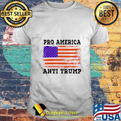 Pro America Anti trump with American Flag Men Women T-Shirt