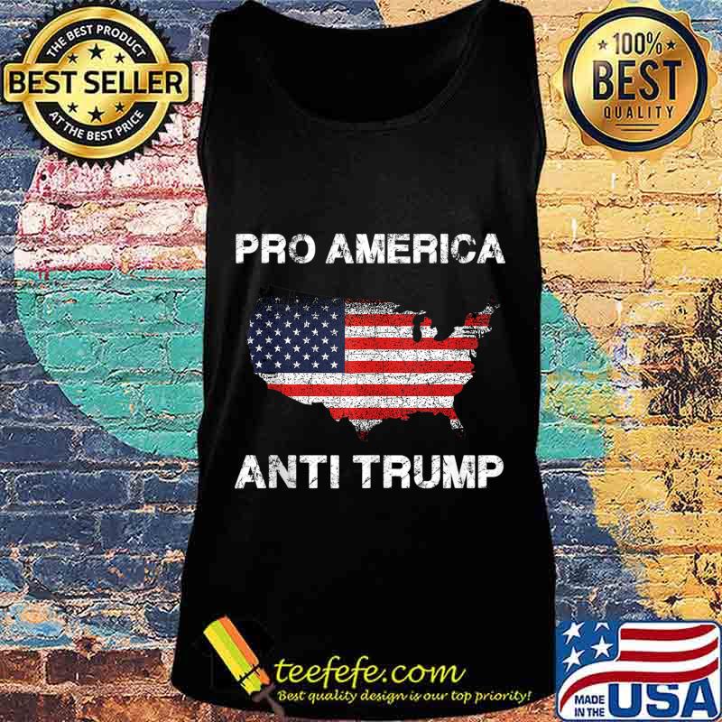 Pro America Anti trump with American Flag s Tank top Pro America Anti trump with American Flag s Tank top