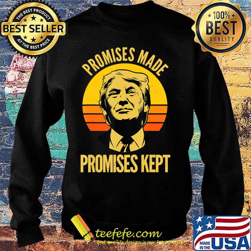 Promises Made Promises Kept Trump 2020 Election MAGA Vote T-Shirt Sweater Promises Made Promises Kept Trump 2020 Election MAGA Vote T-Shirt Sweater