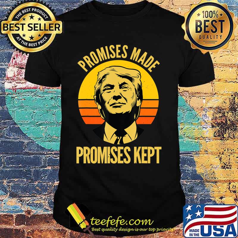 Promises Made Promises Kept Trump 2020 Election MAGA Vote T-Shirt Promises Made Promises Kept Trump 2020 Election MAGA Vote T-Shirt