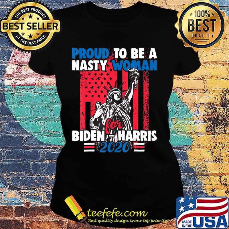 Proud To Be A Nasty Woman for Biden - Harris Feminism Rights T-Shirt Ladies tee Proud To Be A Nasty Woman for Biden - Harris Feminism Rights T-Shirt Ladies tee