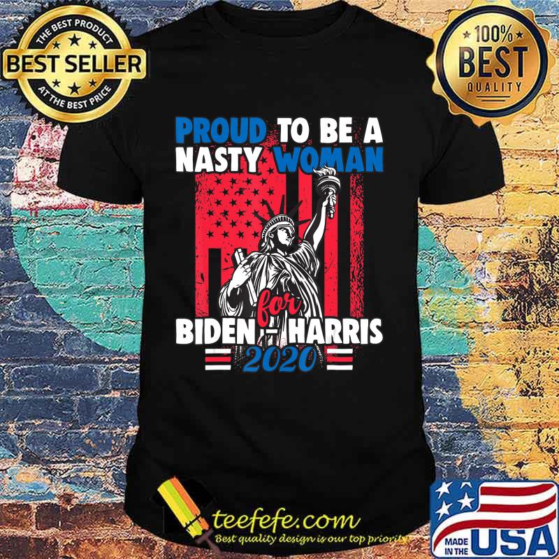 Proud To Be A Nasty Woman for Biden - Harris Feminism Rights T-Shirt