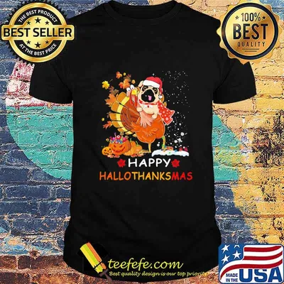 Pug turkey happy hallothanksmas halloween thanksgiving christmas shirt