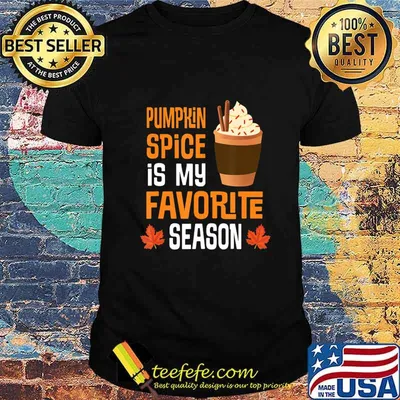 Pumpkin Spice Is My Favorite Season Funny Thanksgiving Gift T-Shirt
