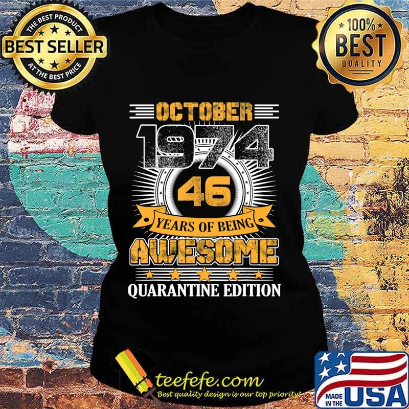 Quarantine Edition October 1974 Vintage 46th Birthday Gift T-Shirt Ladies tee Quarantine Edition October 1974 Vintage 46th Birthday Gift T-Shirt Ladies tee