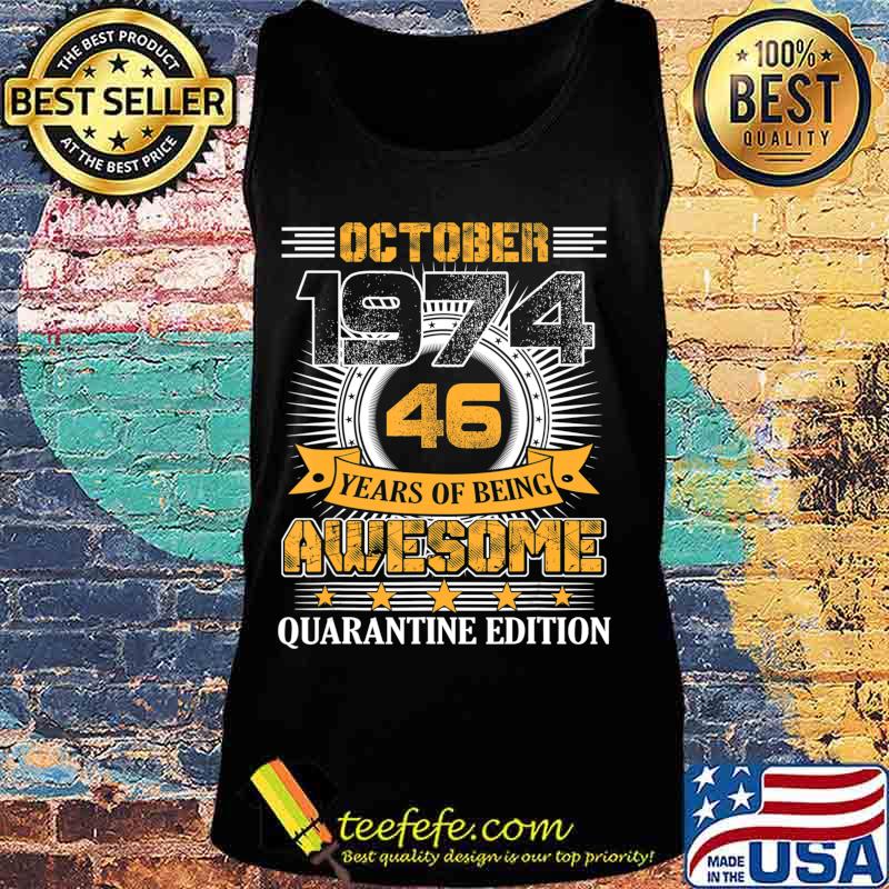 Quarantine Edition October 1974 Vintage 46th Birthday Gift T-Shirt Tank top Quarantine Edition October 1974 Vintage 46th Birthday Gift T-Shirt Tank top