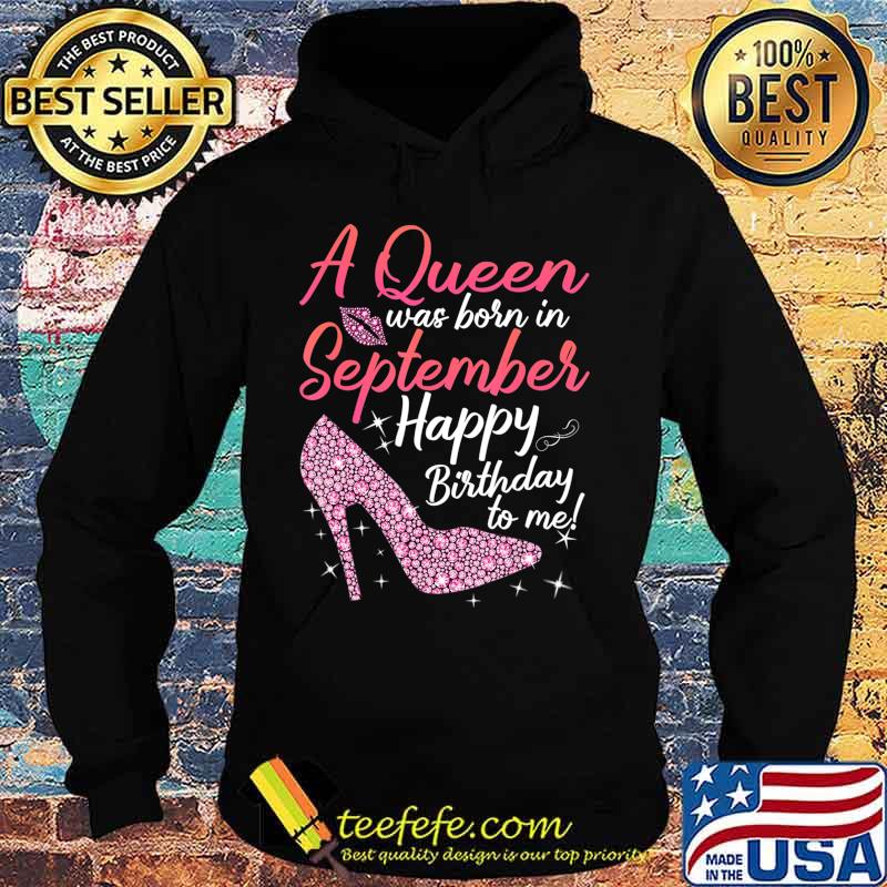 Queens Are Born In September Gift Funny September Birthday T-Shirt Hoodie Queens Are Born In September Gift Funny September Birthday T-Shirt Hoodie