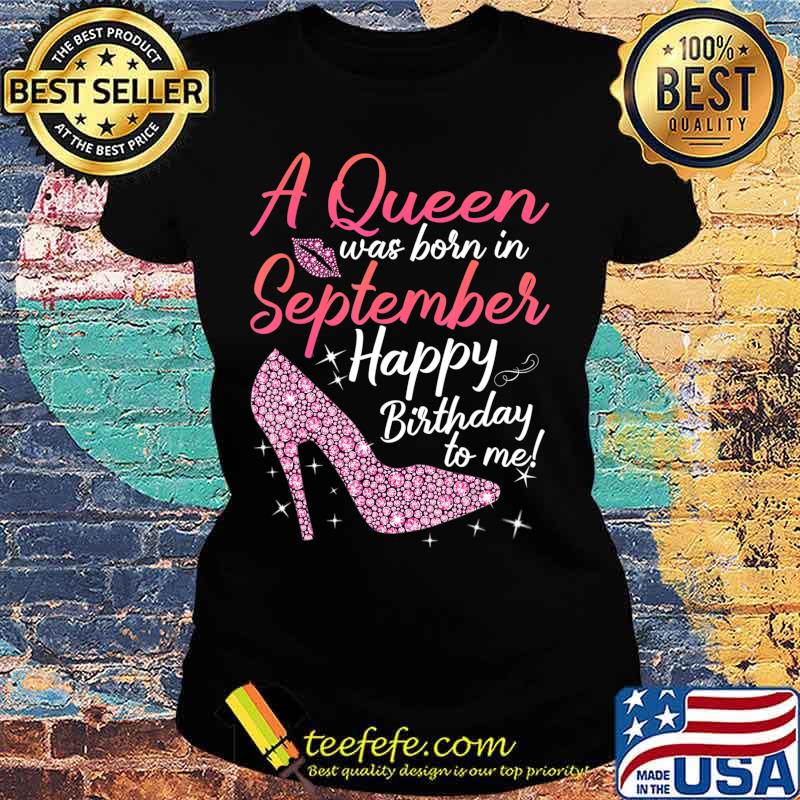 Queens Are Born In September Gift Funny September Birthday T-Shirt Ladies tee Queens Are Born In September Gift Funny September Birthday T-Shirt Ladies tee