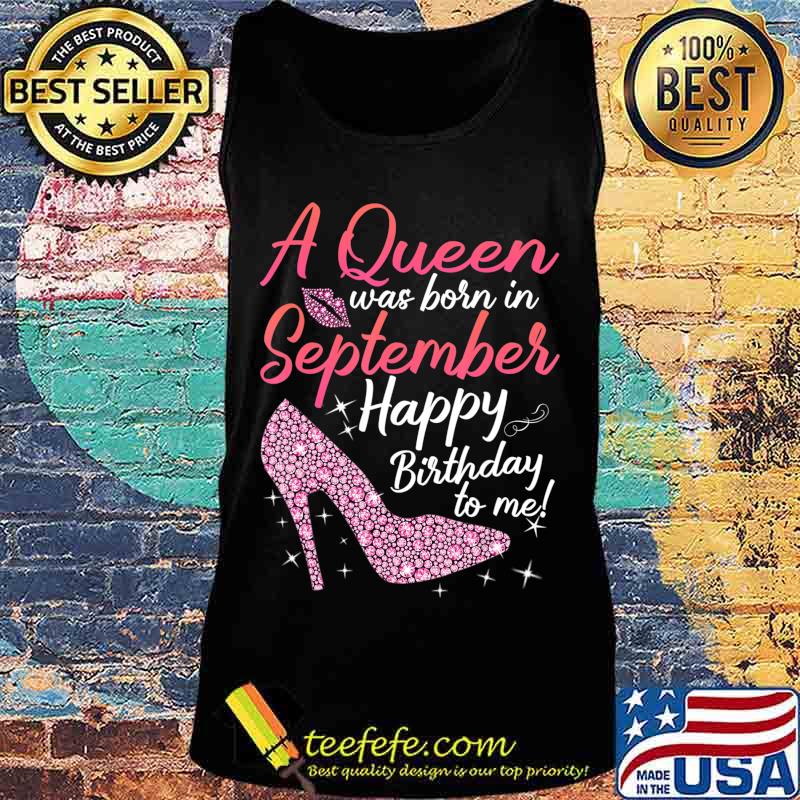 Queens Are Born In September Gift Funny September Birthday T-Shirt Tank top Queens Are Born In September Gift Funny September Birthday T-Shirt Tank top