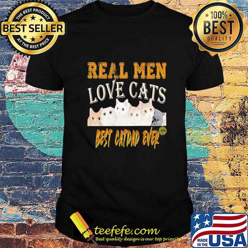 Real men love cats best catdad ever father's day shirt
