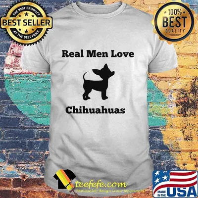 Real Men Love Chihuahuas Shirt