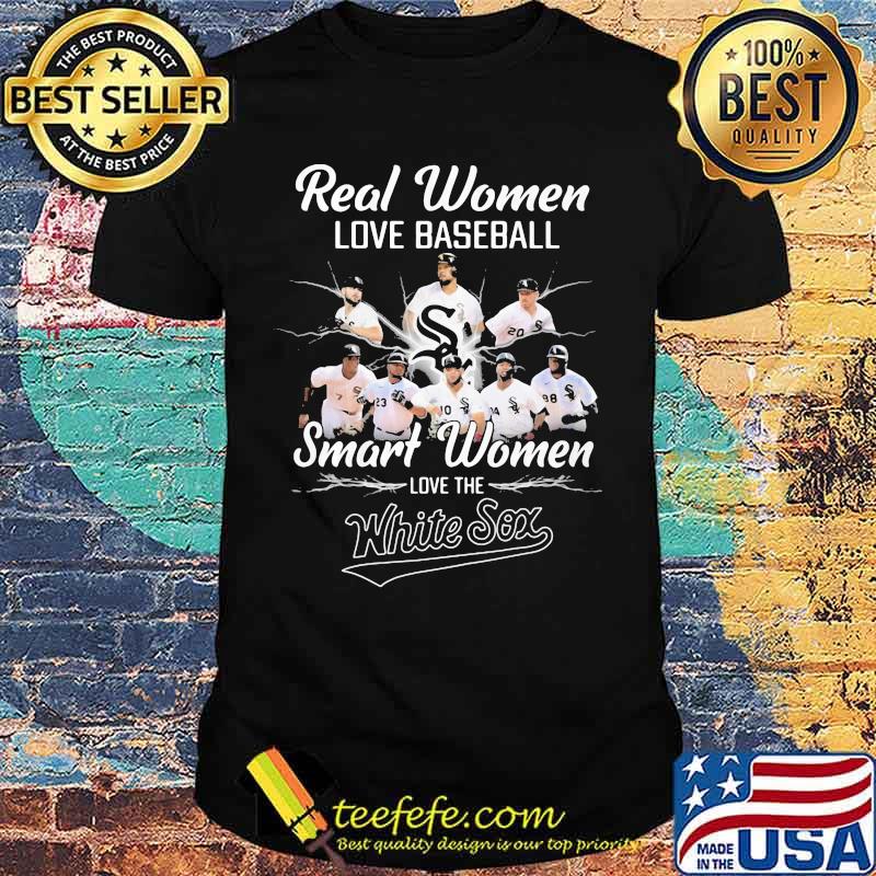 Real women love baseball smart women love the white sox team shirt Real women love baseball smart women love the white sox team shirt
