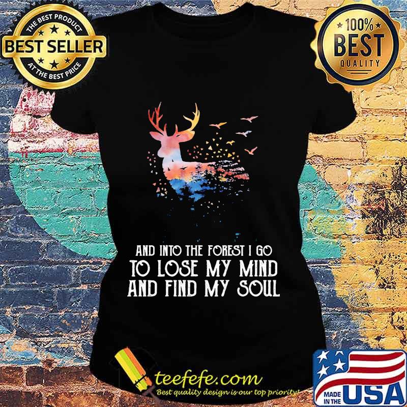 Reindeer And Into The Forest I Go To Lose My Mind And Find My Soul Shirt Ladies tee Reindeer And Into The Forest I Go To Lose My Mind And Find My Soul Shirt Ladies tee