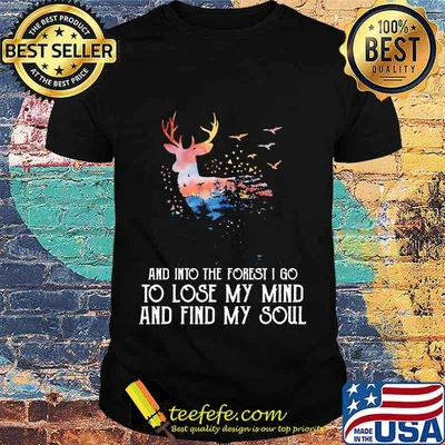 Reindeer And Into The Forest I Go To Lose My Mind And Find My Soul Shirt