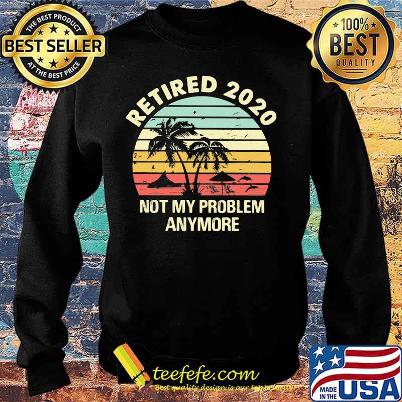 Retired 2020 not my problems anymore sea vintage retro s Sweater Retired 2020 not my problems anymore sea vintage retro s Sweater