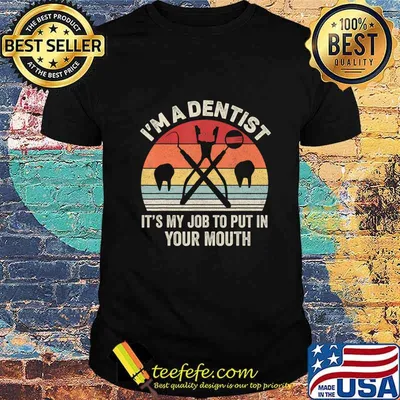 Retro I'm A Dentist It's My Job To Put It In Your Mouth T-Shirt