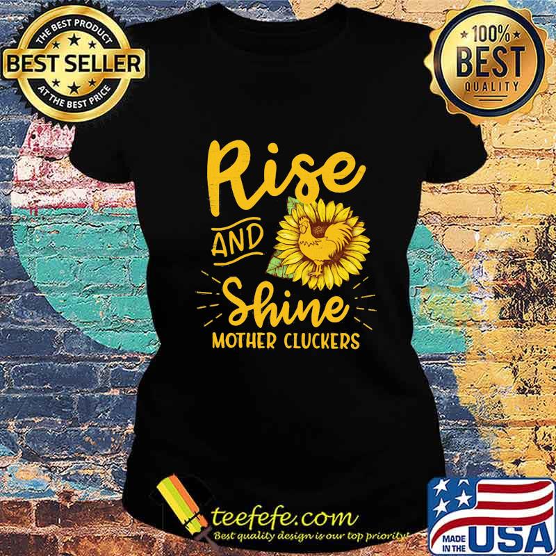 Rise and shine mother cluckers sunflowers s Ladies tee Rise and shine mother cluckers sunflowers s Ladies tee