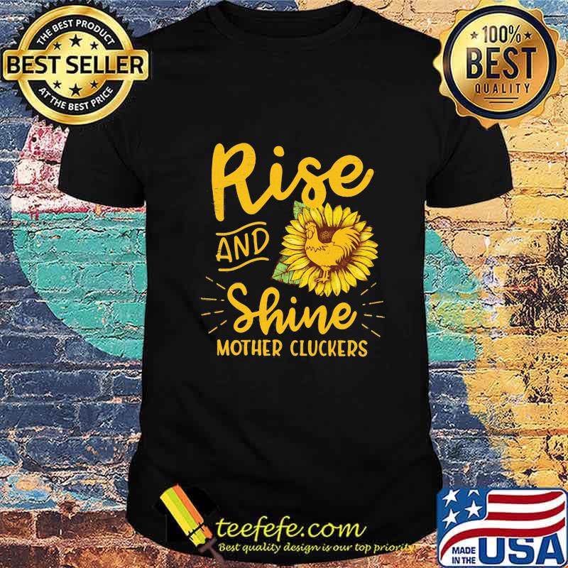 Rise and shine mother cluckers sunflowers shirt Rise and shine mother cluckers sunflowers shirt