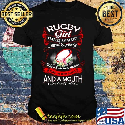 Rugby girl hated by many loved by plenty heart on her sleeve and a mouth she can't control flowers shirt