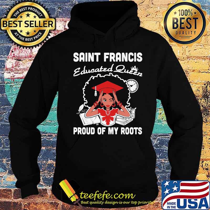 Saint francis educated queen proud of my roots s Hoodie Saint francis educated queen proud of my roots s Hoodie