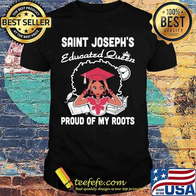 Saint joseph's educated queen proud of my roots shirt