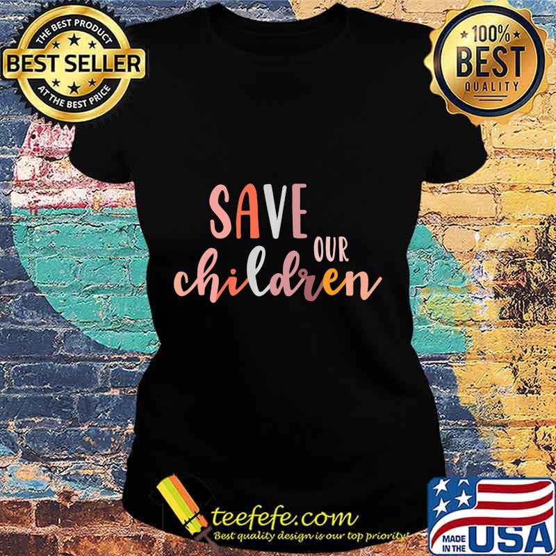 Save Our Children Babies Equal Rights Trafficking Awareness Premium T-Shirt Ladies tee Save Our Children Babies Equal Rights Trafficking Awareness Premium T-Shirt Ladies tee