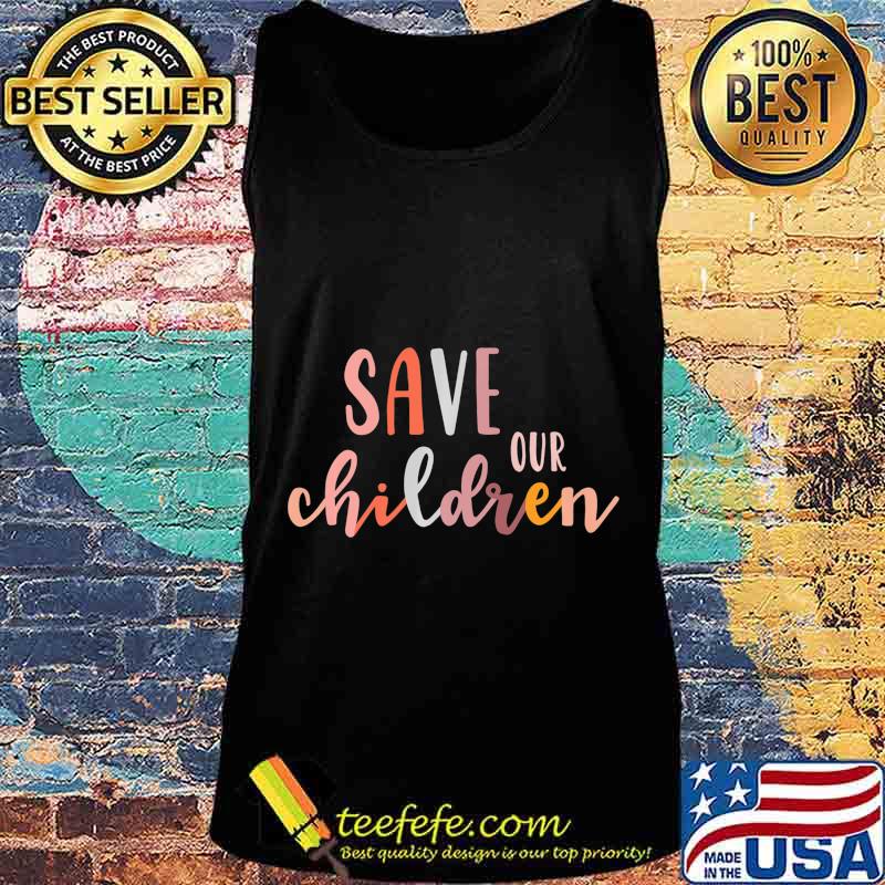 Save Our Children Babies Equal Rights Trafficking Awareness Premium T-Shirt Tank top Save Our Children Babies Equal Rights Trafficking Awareness Premium T-Shirt Tank top