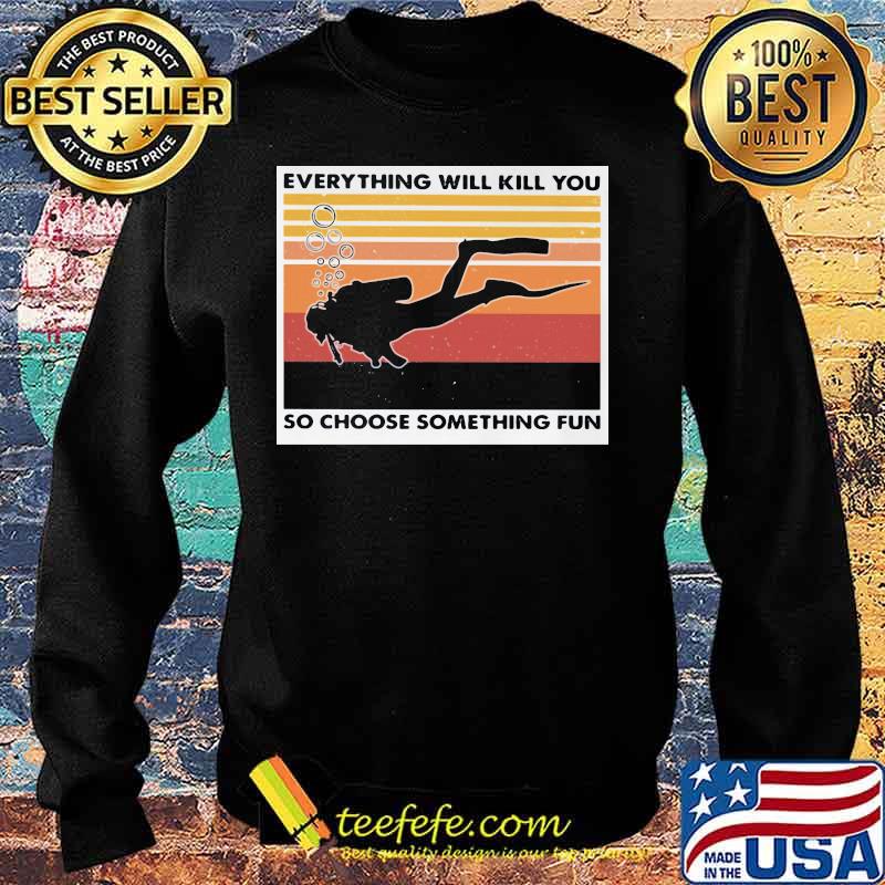 Scuba diving everything will kill you so choose something fun vintage retro s Sweater Scuba diving everything will kill you so choose something fun vintage retro s Sweater