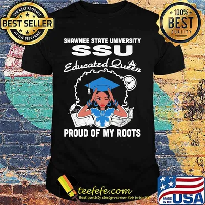 Shawnee state university ssu educated queen proud of my roots shirt