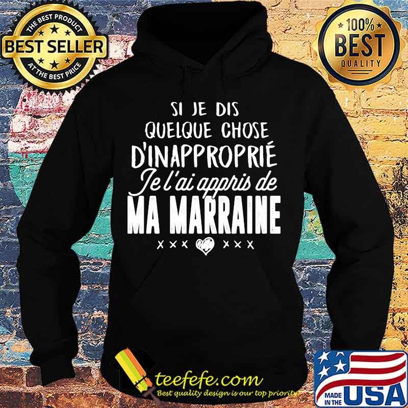 Si je dis quelque chose d'inapproprie je l'ai appris de ma marraine heart s Hoodie Si je dis quelque chose d'inapproprie je l'ai appris de ma marraine heart s Hoodie