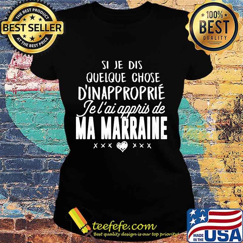 Si je dis quelque chose d'inapproprie je l'ai appris de ma marraine heart s Ladies tee Si je dis quelque chose d'inapproprie je l'ai appris de ma marraine heart s Ladies tee