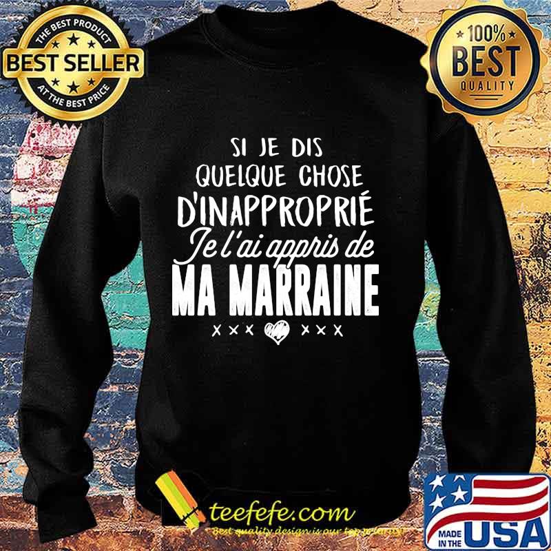 Si je dis quelque chose d'inapproprie je l'ai appris de ma marraine heart s Sweater Si je dis quelque chose d'inapproprie je l'ai appris de ma marraine heart s Sweater