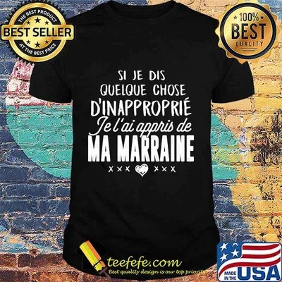 Si je dis quelque chose d'inapproprie je l'ai appris de ma marraine heart shirt