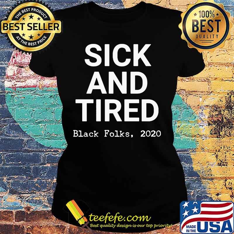 Sick and tired black folks 2020 black s Ladies tee Sick and tired black folks 2020 black s Ladies tee