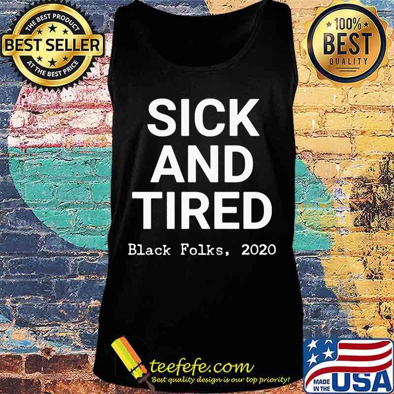 Sick and tired black folks 2020 black s Tank top Sick and tired black folks 2020 black s Tank top