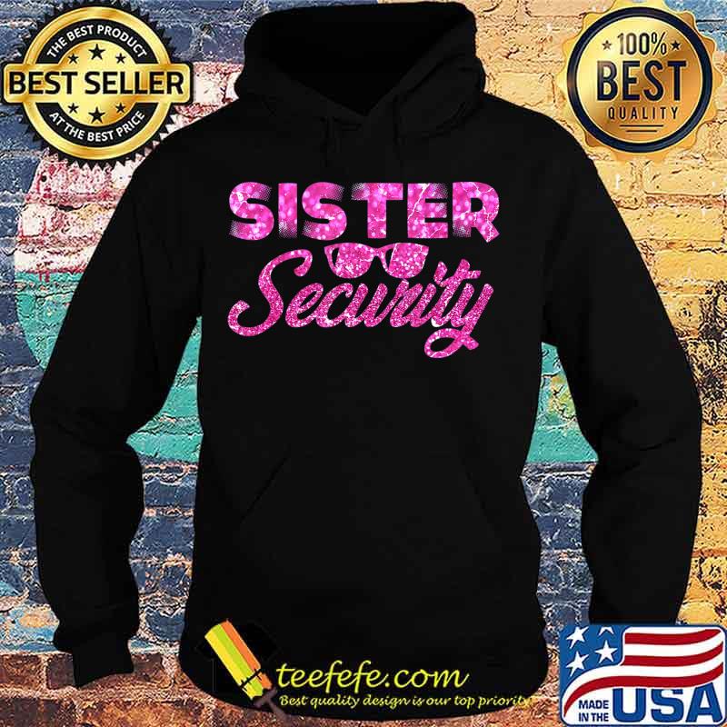 Sister Security Family Matching Funny Protection Squad Gift T-Shirt Hoodie Sister Security Family Matching Funny Protection Squad Gift T-Shirt Hoodie