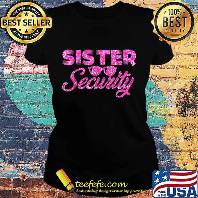 Sister Security Family Matching Funny Protection Squad Gift T-Shirt Ladies tee Sister Security Family Matching Funny Protection Squad Gift T-Shirt Ladies tee