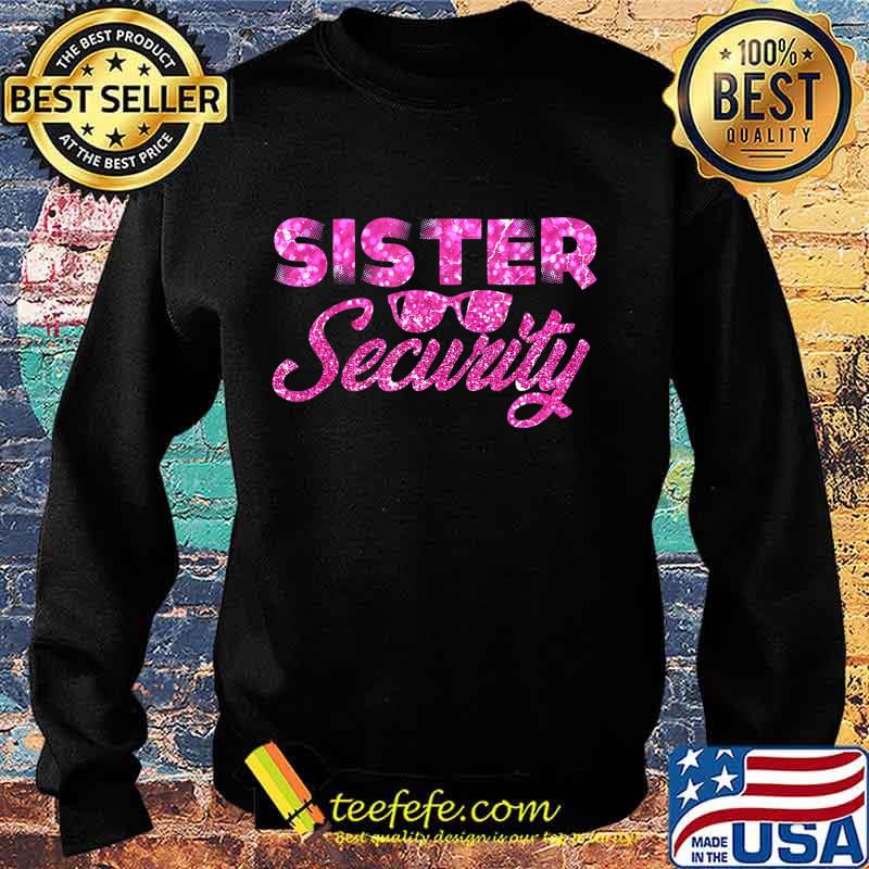 Sister Security Family Matching Funny Protection Squad Gift T-Shirt Sweater Sister Security Family Matching Funny Protection Squad Gift T-Shirt Sweater