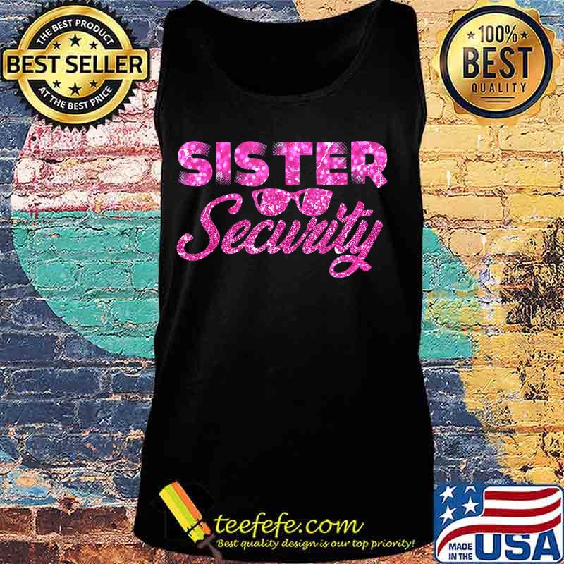 Sister Security Family Matching Funny Protection Squad Gift T-Shirt Tank top Sister Security Family Matching Funny Protection Squad Gift T-Shirt Tank top