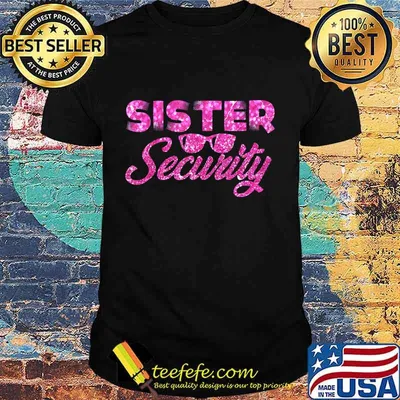 Sister Security Family Matching Funny Protection Squad Gift T-Shirt